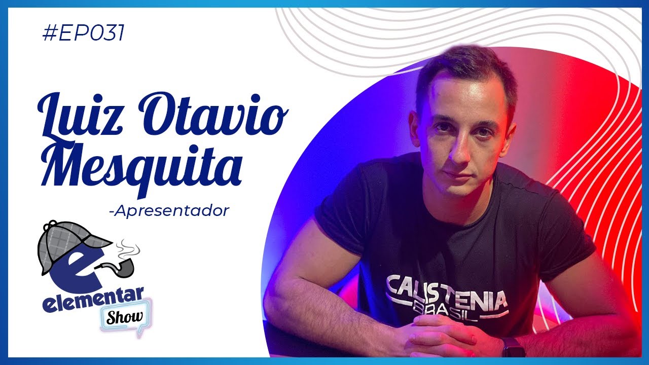 Luiz Otávio Mesquita (Calistenia) | ELEMENTAR SHOW #31