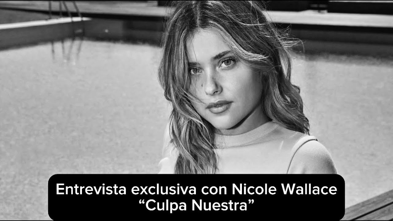 CULPA NUESTRA - ENTREVISTA EXCLUSIVA CON NICOLE WALLACE