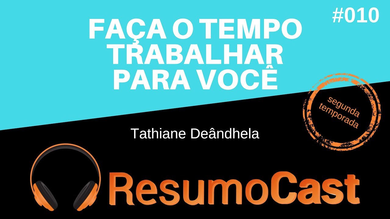 Faça o Tempo Trabalhar Para Você - Tathiane Deândhela | T2#010