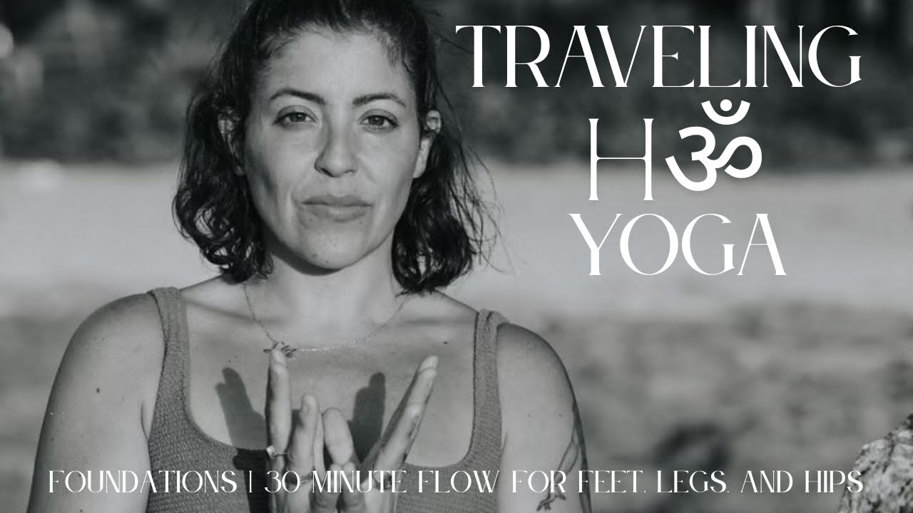 Foundations | 30 Minute Yoga for Feet, Legs & Hips