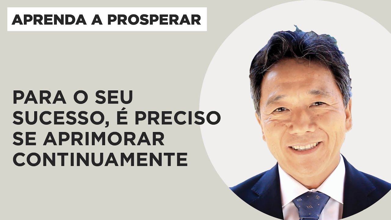 Para o seu sucesso, é preciso se aprimorar continuamente - Aprenda a Prosperar