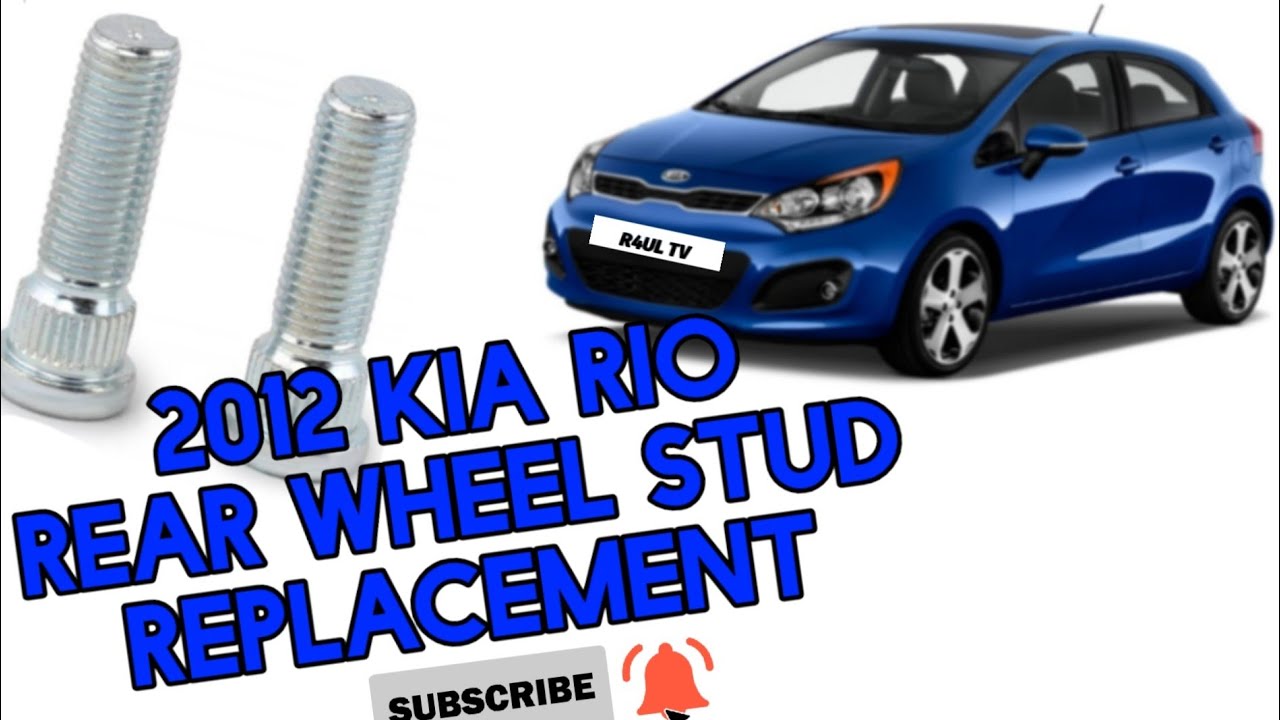 2012 KIA RIO REAR WHEEL STUD REPLACEMENT