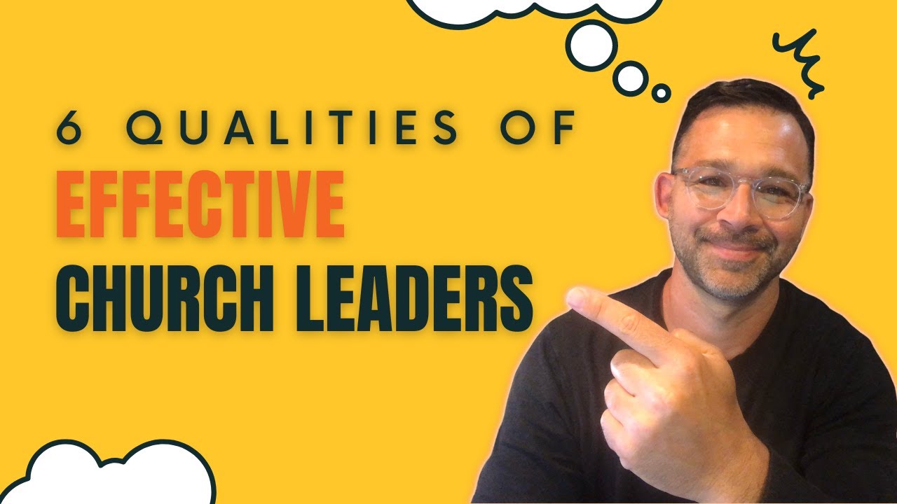 The Most Important Qualities Of Effective Leaders In The Church