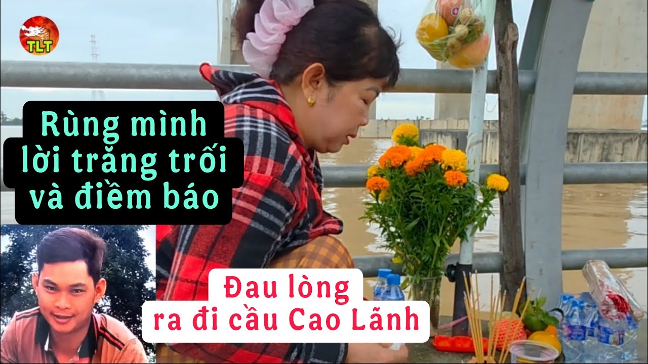 Rùng mình sự việc Khánh Linh 31T nh.ảy cầu Cao Lãnh