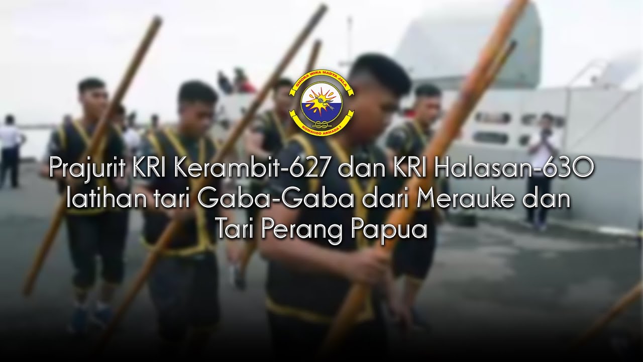 Prajurit KRI Kerambit-627 dan KRI Halasan-630 Latihan Tari Gaba-Gaba dan Tari Perang Papua