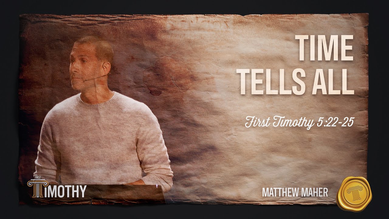 Time Tells All (1st Timothy 5:22-25) | Matthew Maher | Landmark Church