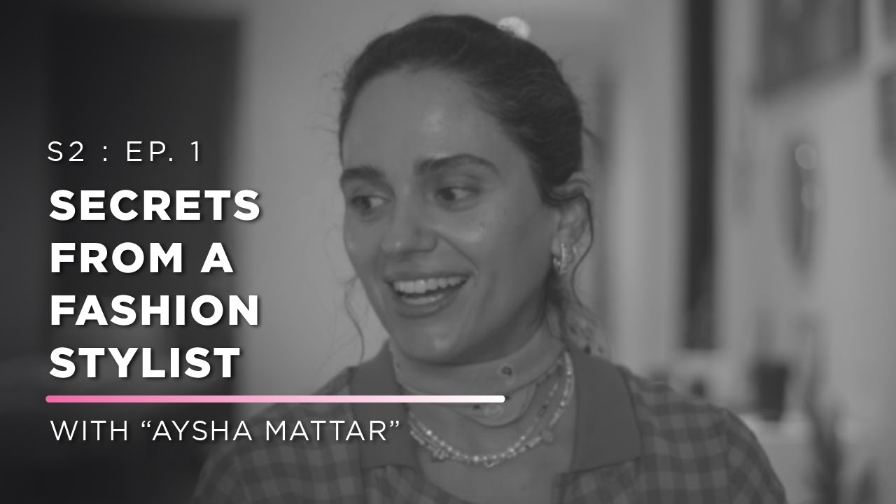 Secrets From A Stylist | with Aysha Mattar | S2 : E1