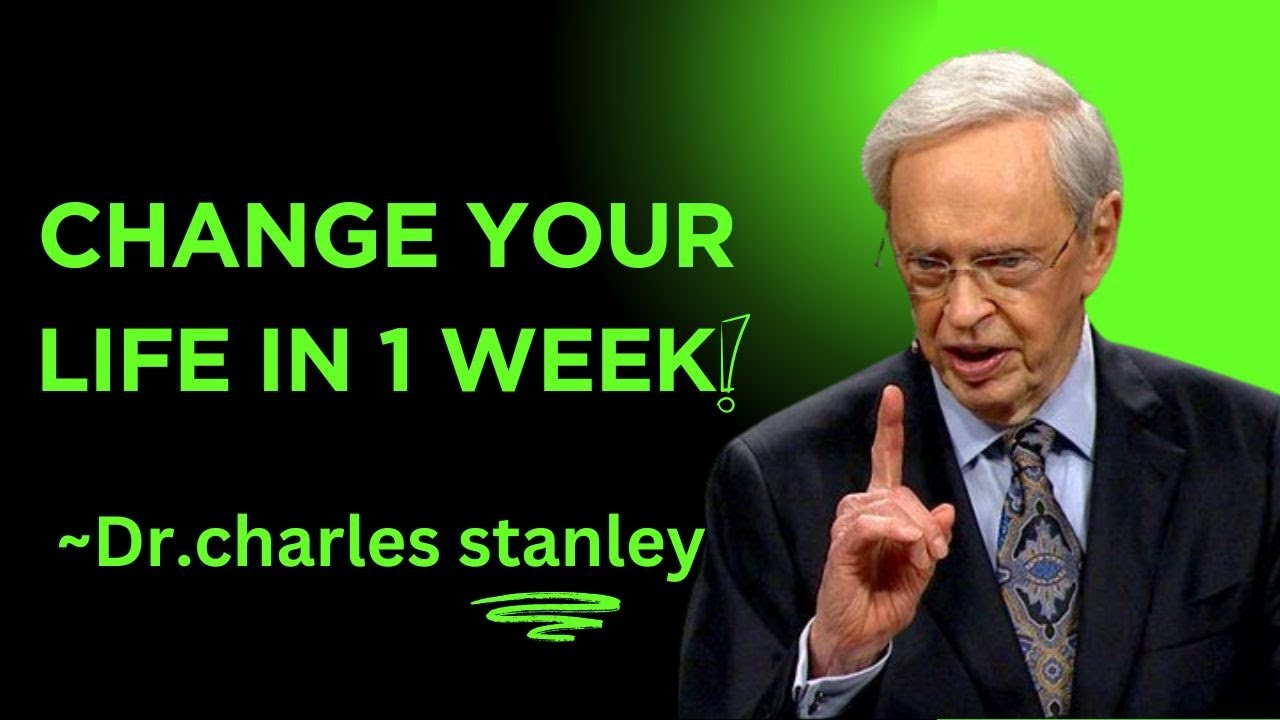 CHANGE YOUR LIFE IN 1 WEEK| Dr.Charles Stanley| Best-Motivational Speech.