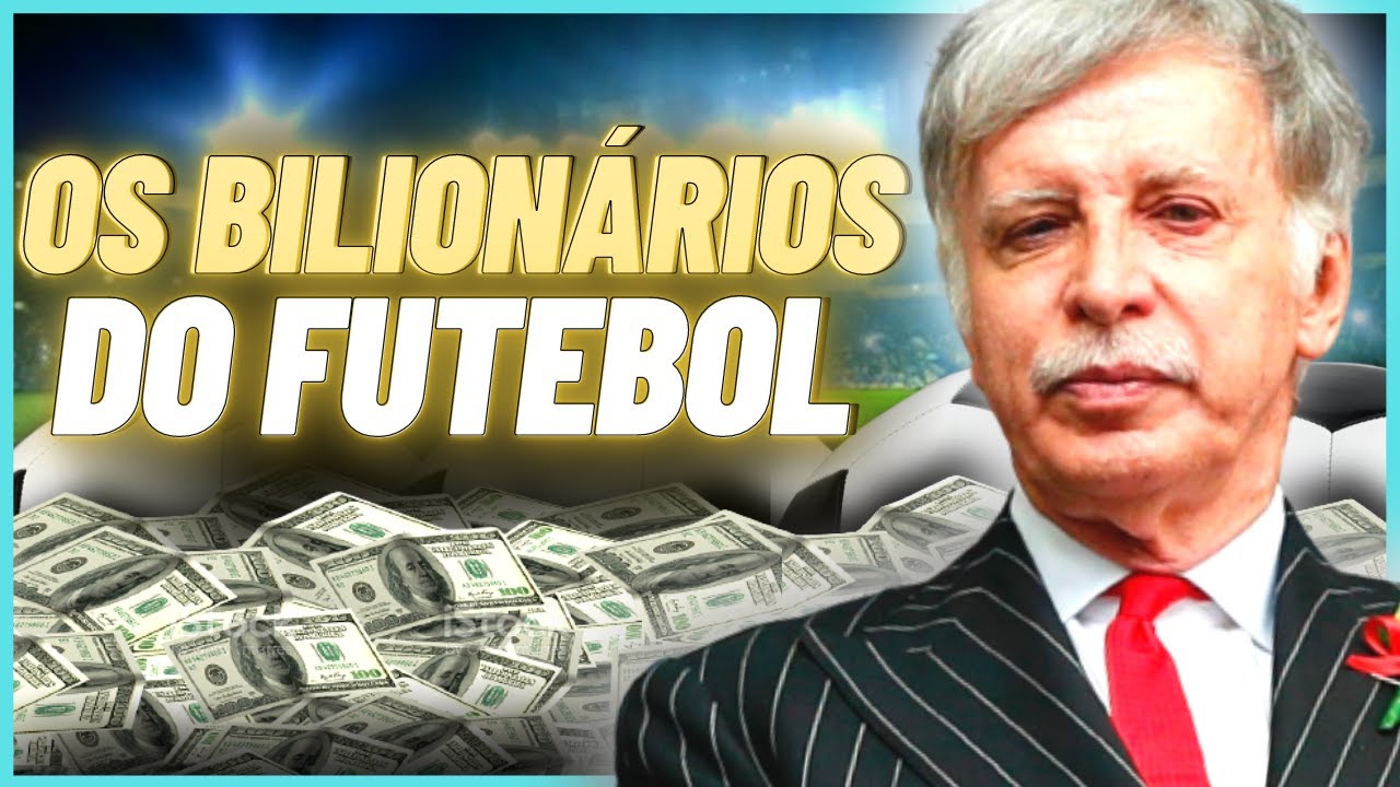 OS 10 BILIONÁRIOS DONOS DE CLUBES DE FUTEBOL MAIS RICOS