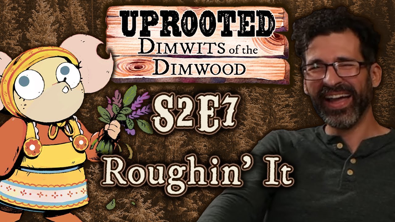 Uprooted S2E7 | Funny Woodland D&D | Roughin' It | Dimwits of the Dimwood