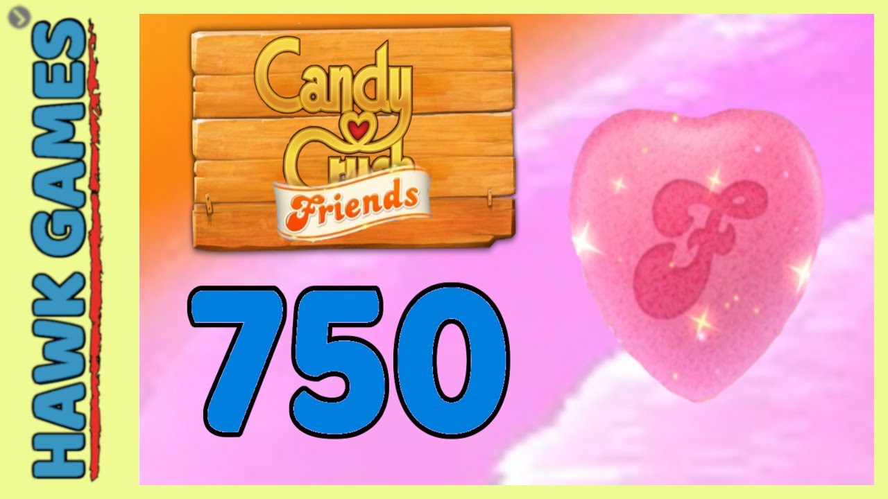Candy Crush Friends Level 750 (Heart mode) - 3 Stars Walkthrough, No Boosters