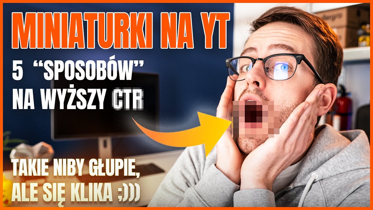 LEPSZA MINIATURA = WIĘCEJ WYŚWIETLEŃ | Sposoby na klikalną miniaturę YouTube