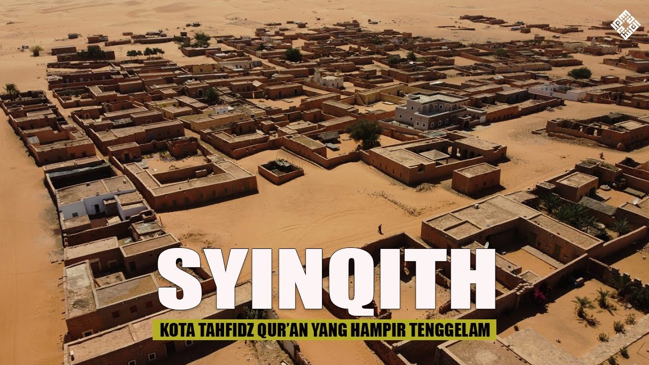 Syinqith: Kota Tahfidzul Qur'an Terbaik di Dunia dan beberapa sejarah lain #temantidur