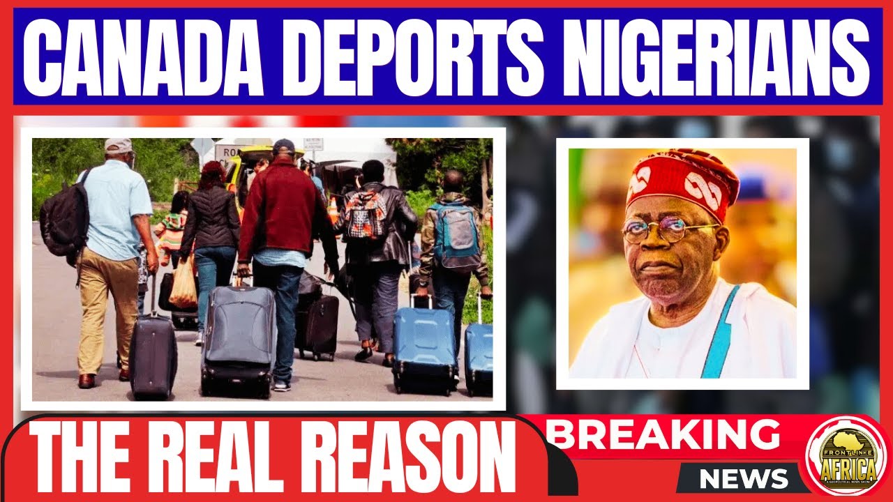 WHY CANADA SUDDENLY STARTED DEPORTING NIGERIANS