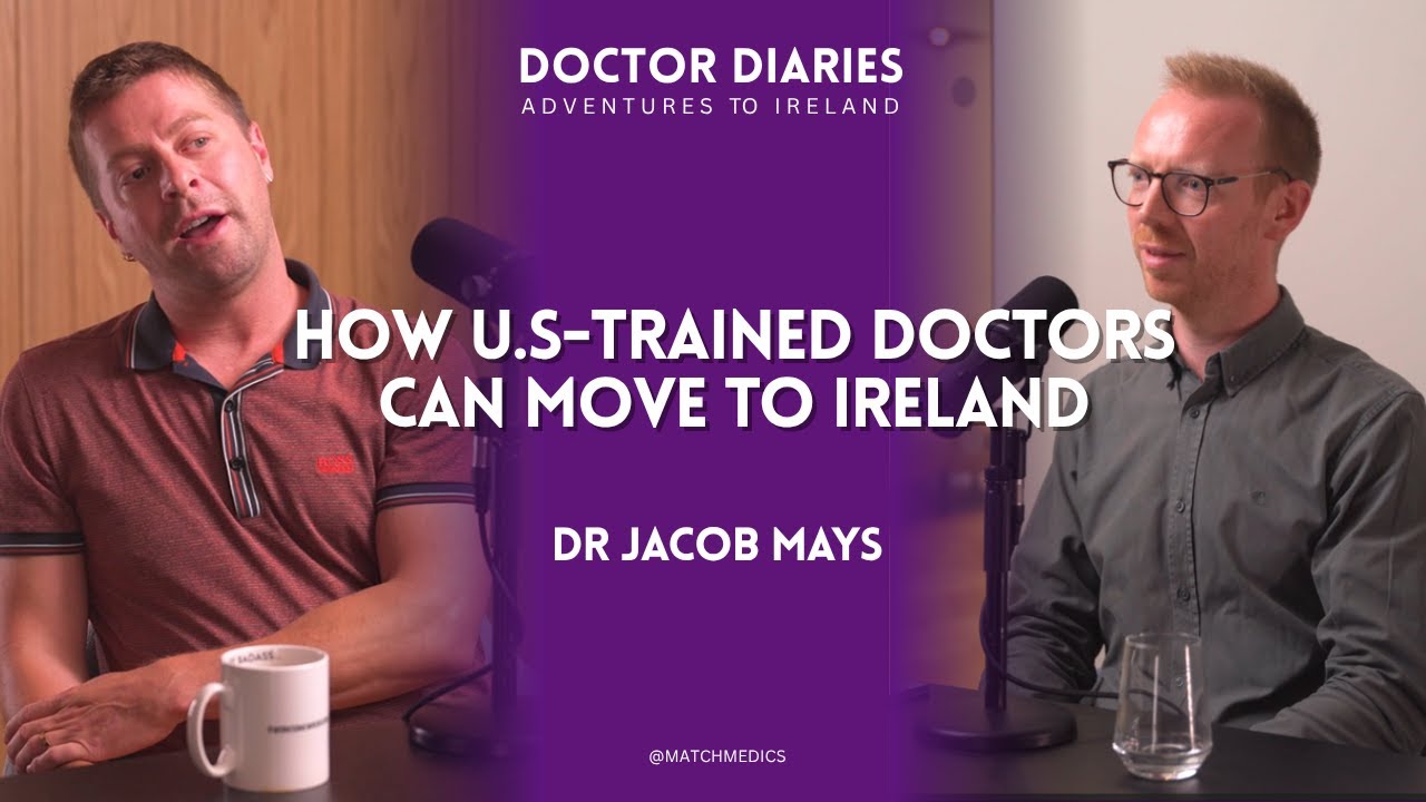 How US-Trained Doctors Can Move to Ireland – Tips & Insights | Dr Jacob May's Story