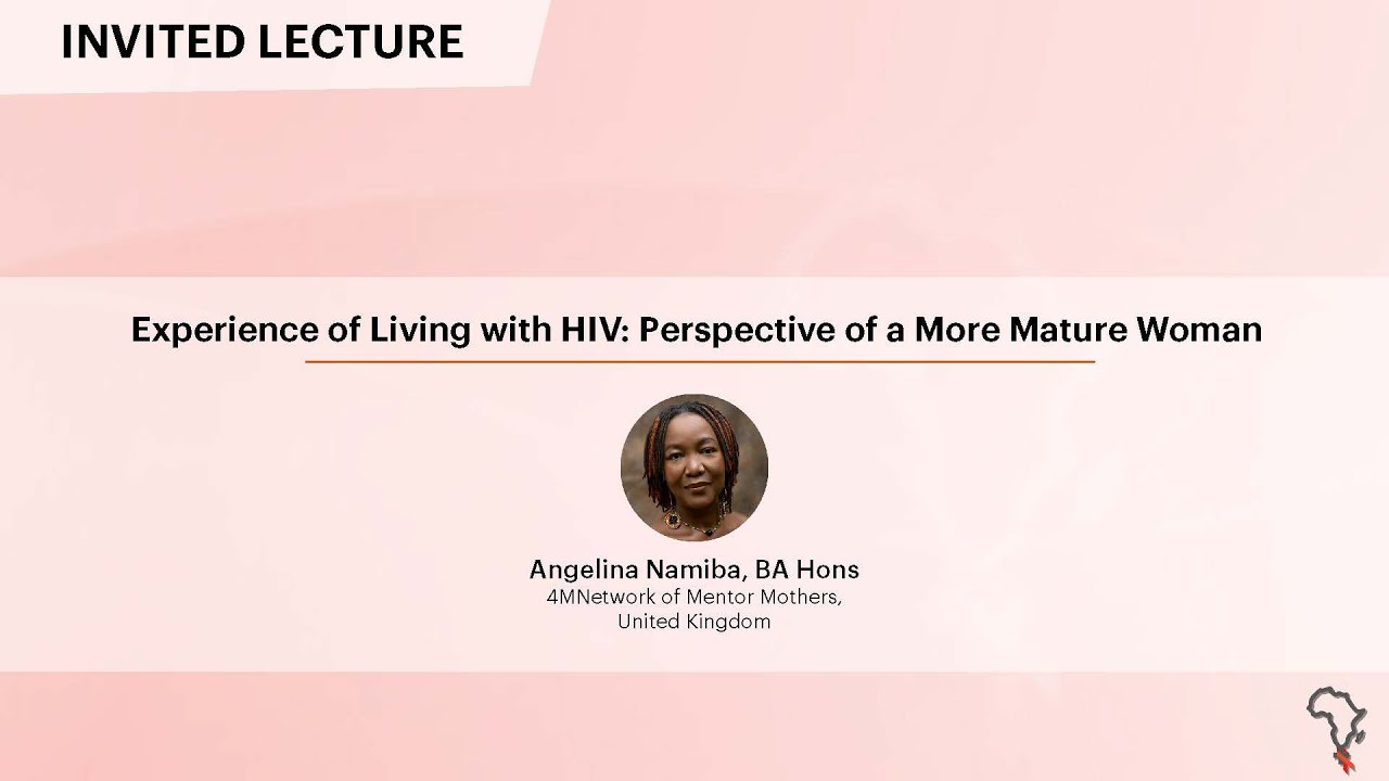 Experience of Living with HIV: Perspective of a More Mature Woman - Angelina Namiba, BA Hons