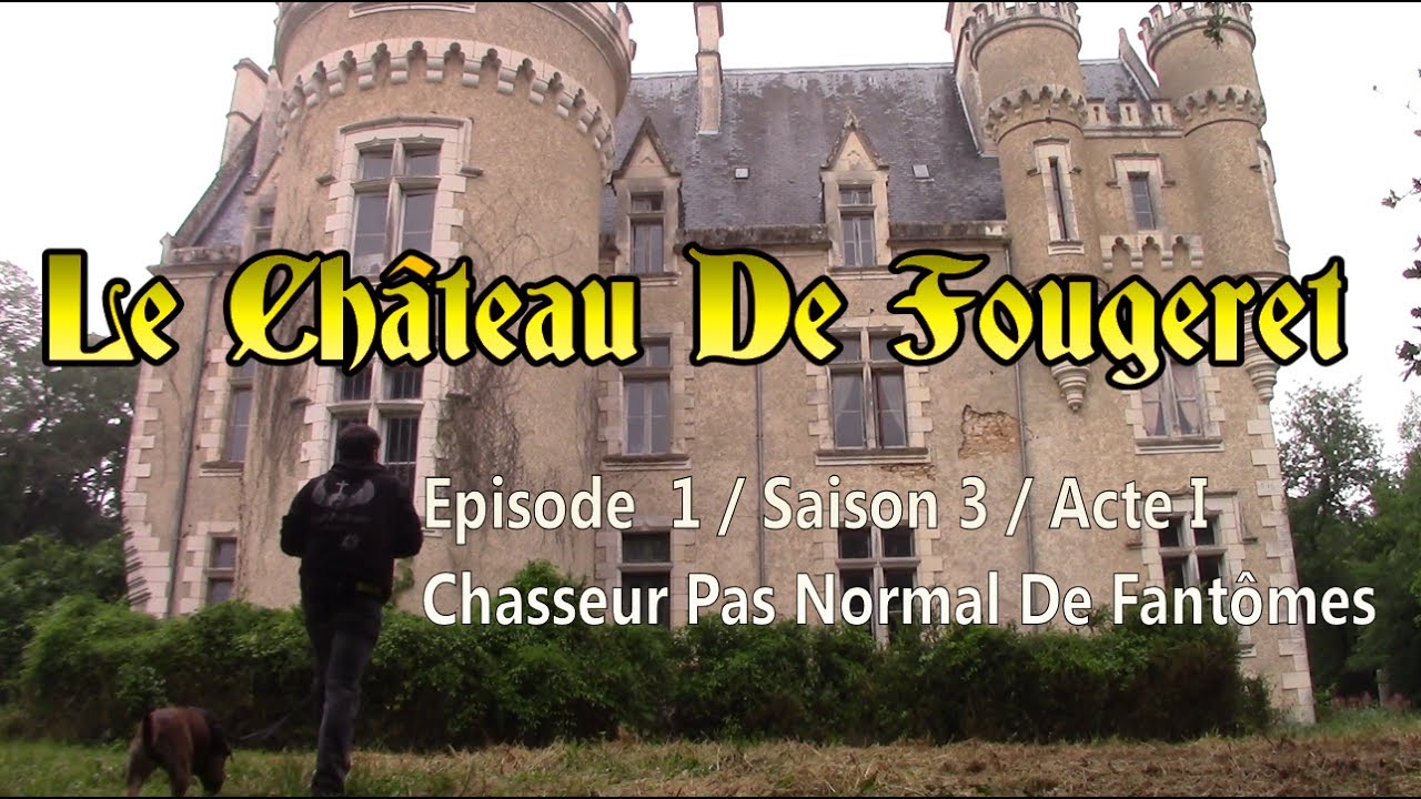 Le Château De Fougeret : Chasseur De Fantôme Pas Normal Acte 1