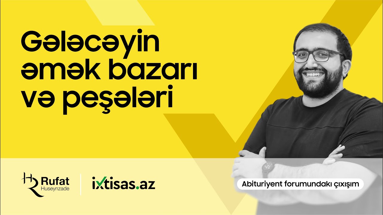 Gələcəyin əmək bazarı və ixtisasları - Abituryent forumundakı çıxışım