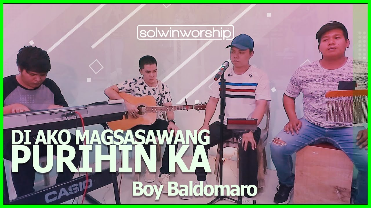 Solwin Worship | Di Ako Magsasawang Purihin ka - Boy Baldomaro