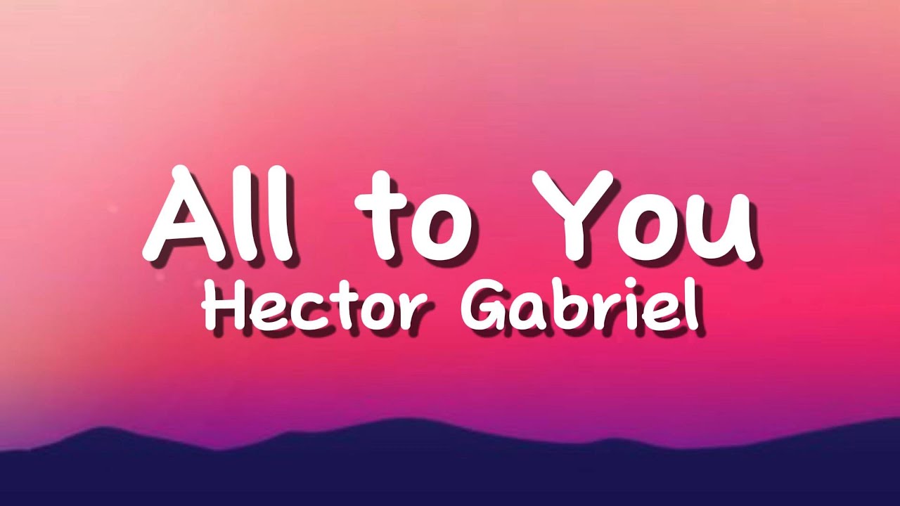 Hector Gabriel - All to You (Lyrics)