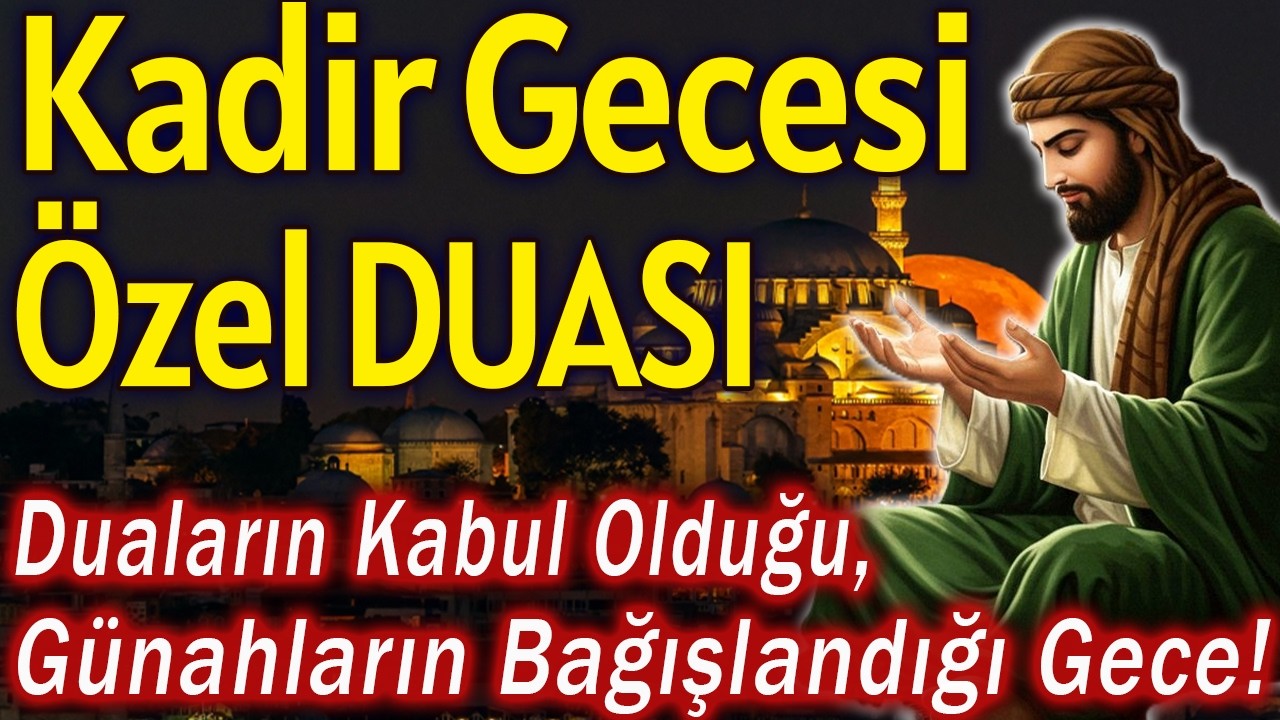 Kadir Gecesi Özel Duaların Kabul Olduğu, Günahların Bağışlandığı Gece!