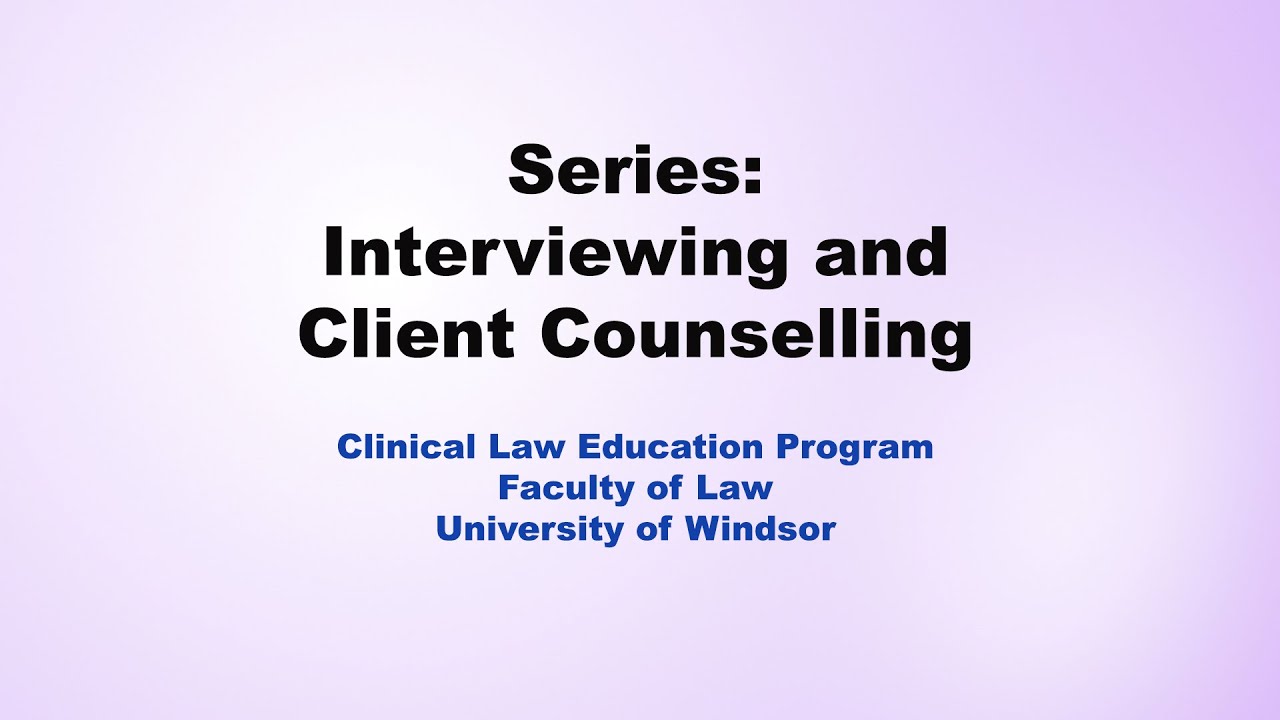 Introduction to Client Interviewing and Counselling - Purposes and Phases of an Interview