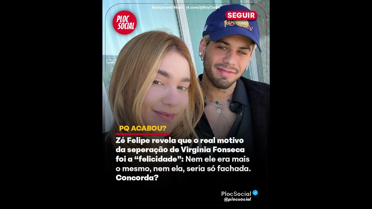 Zé Felipe revela que o real motivo da separação de Virginia Fonseca  foi a “felicidade”