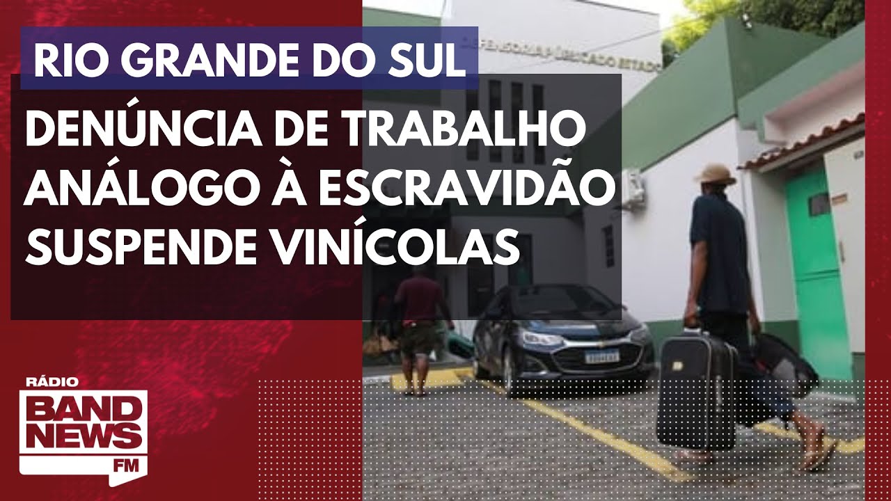 Apex-Brasil suspende vinícolas gaúchas por denúncia de trabalho análogo à escravidão