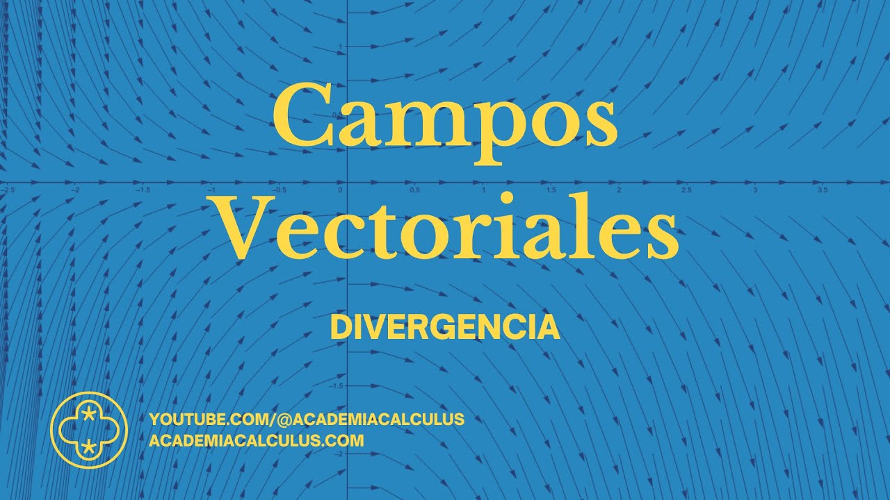 Campos Vectoriales: Divergencia - Academia Calculus