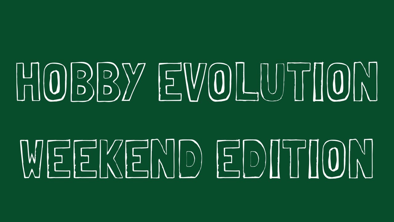 Weekend Update - Hobby Evolution Episode 1,669