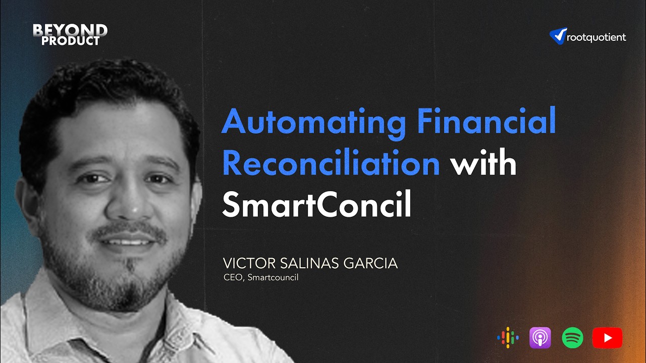 EP 25 - Automating Financial Reconciliation with Victor Salinas | SmartConcil | Beyond Product