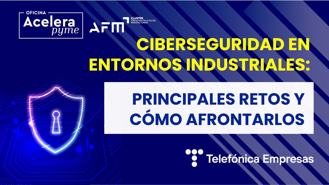 Ciberseguridad en entornos industriales | Principales retos y cómo afrontarlos