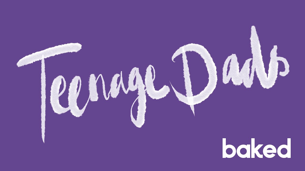 Teenage Dads - Taylor | baked