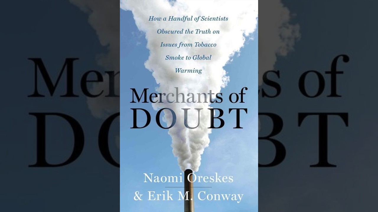 Merchants of Doubt — How Uncertainty Is Manufactured to Delay Action