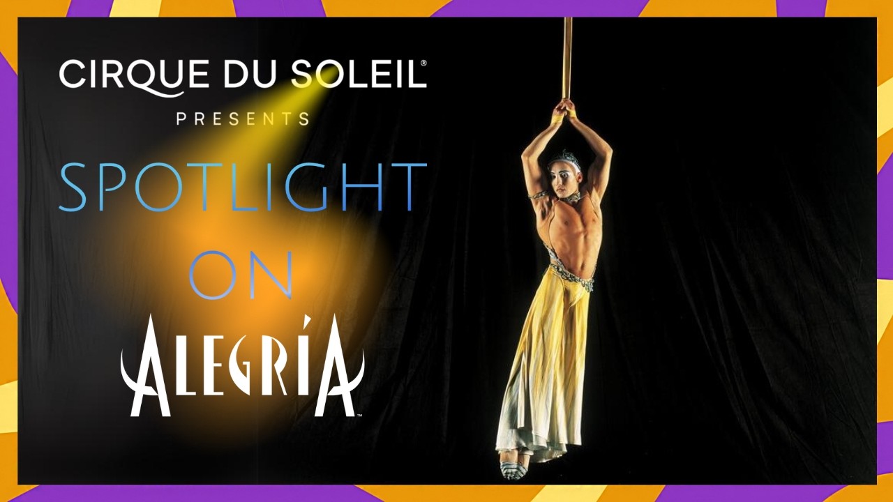 SPOTLIGHT ON ALEGRÍA | Cirque du Soleil