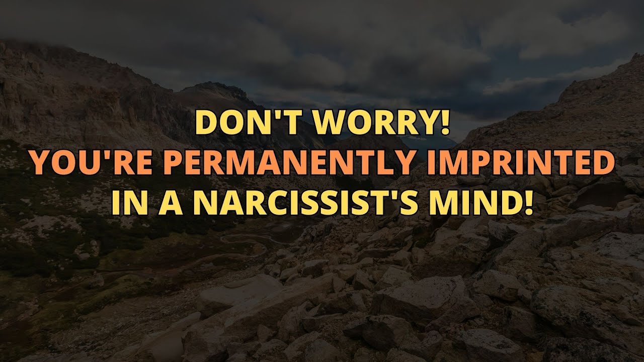 🔴No Worries: You’re Permanently Imprinted in a Narcissist's Mind #Narcissism #NPD