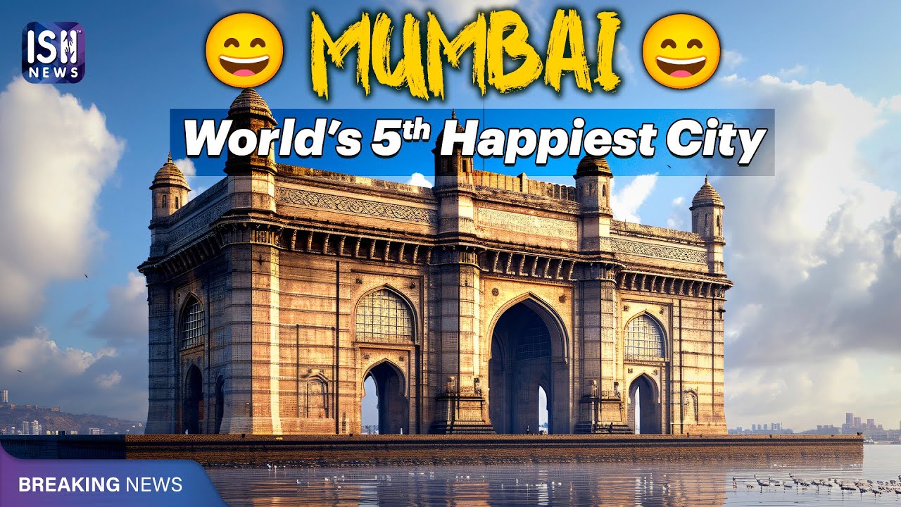 Mumbai Ranks as 5th Happiest City in the World | ISH News
