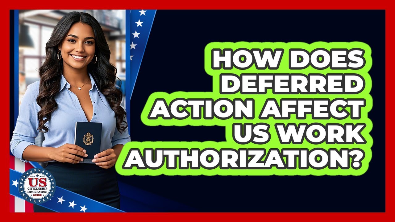 How Does Deferred Action Affect US Work Authorization? - US Citizenship Immigration Guide