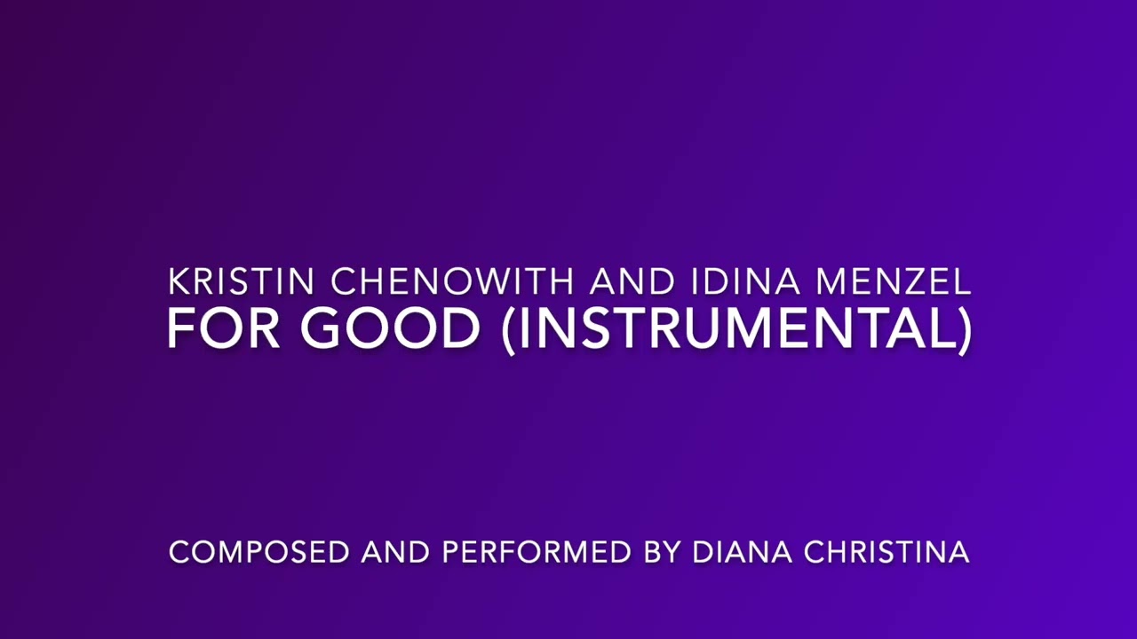 For Good - Instrumental Version - K. Chenoweth & I. Menzel - Composed/ Performed by Diana Christina