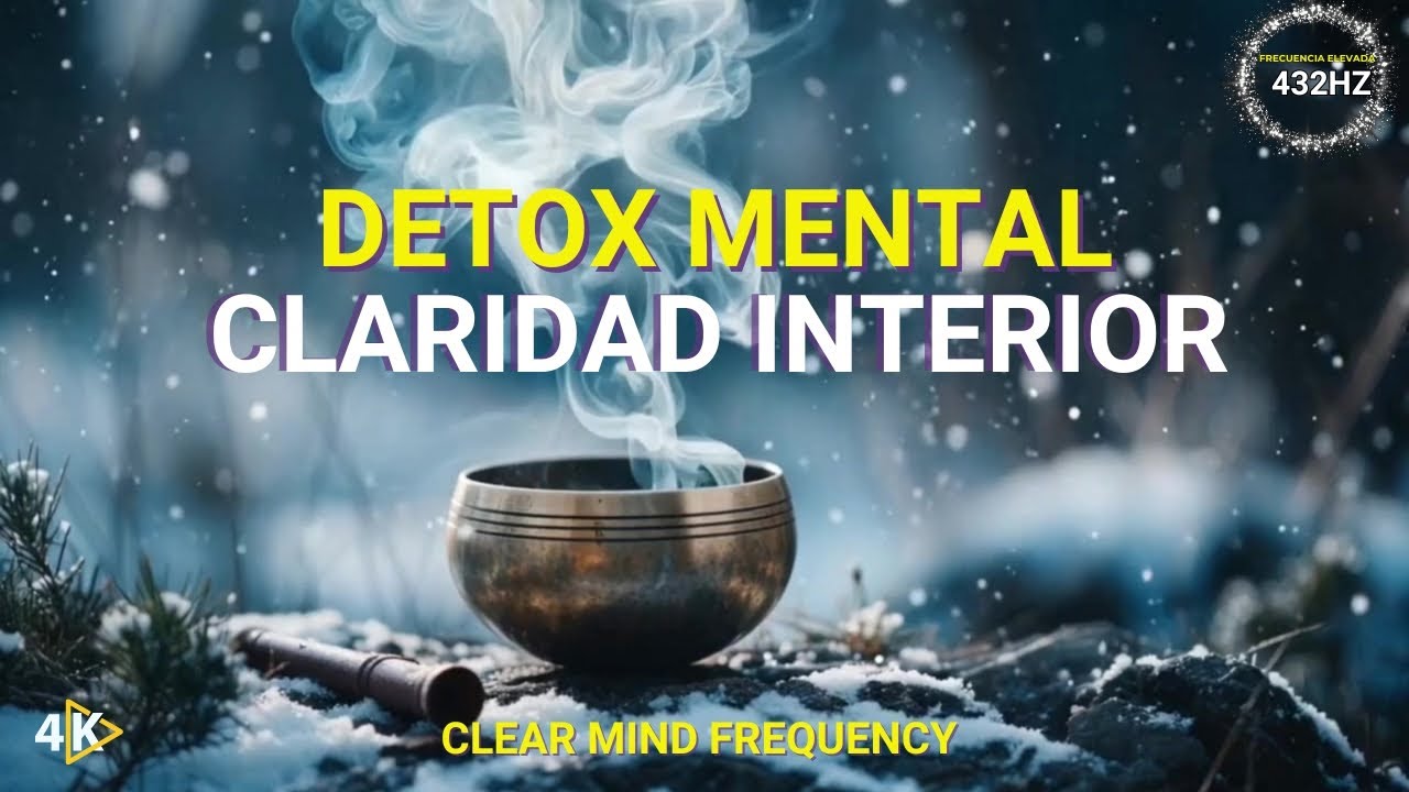 432Hz Detox Mental | Claridad Interior | FRECUENCIA ELEVADA | Clear Mind Meditation 4K