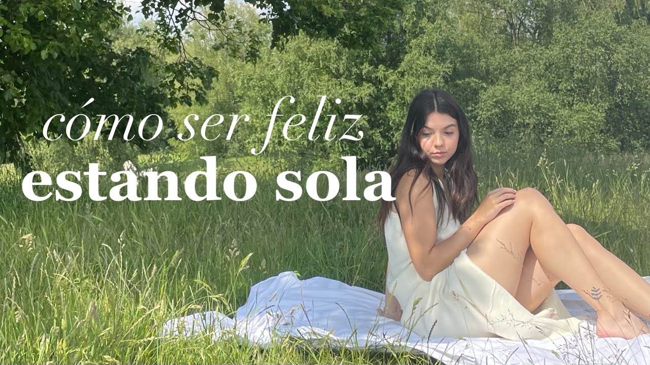 cómo ser FELIZ estando SOLA 💗