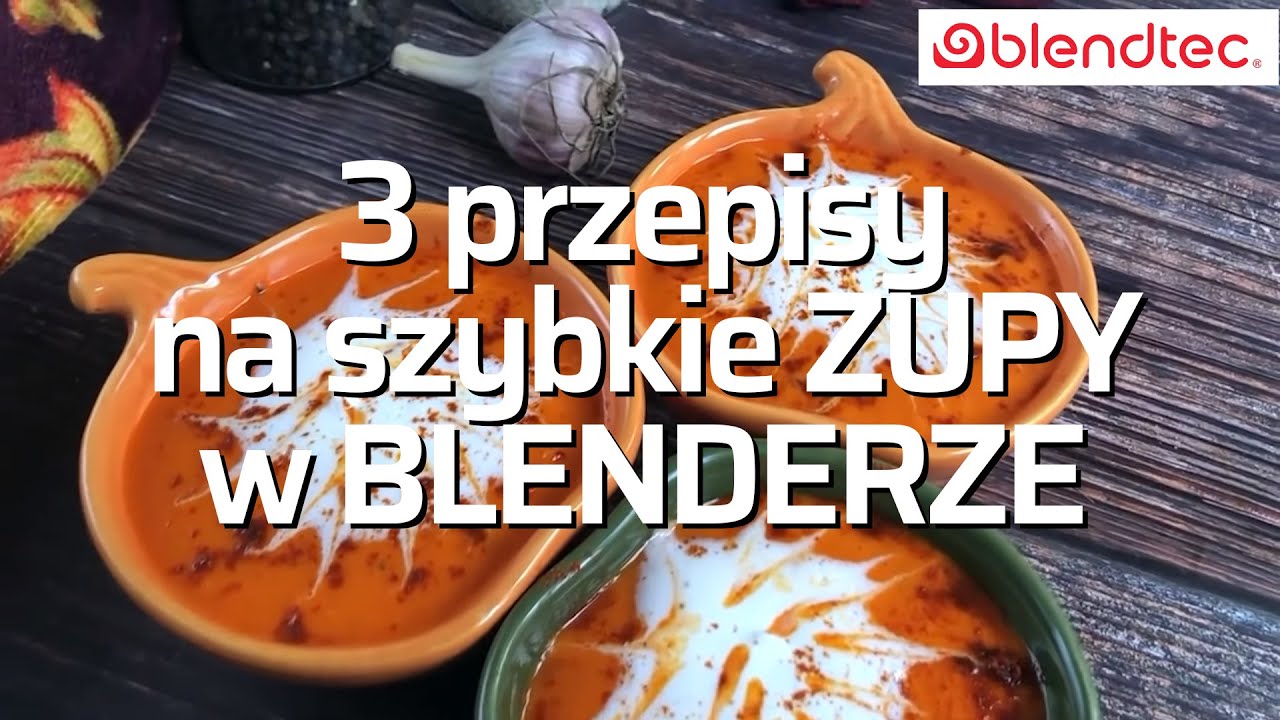 Przepisy na szybkie zupy jesienne w blenderze Blendtec