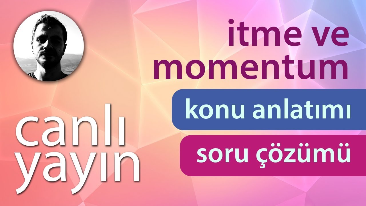 İtme ve Momentum - Konu Anlatımı ve Soru Çözümü + PDF - Canlı Yayın