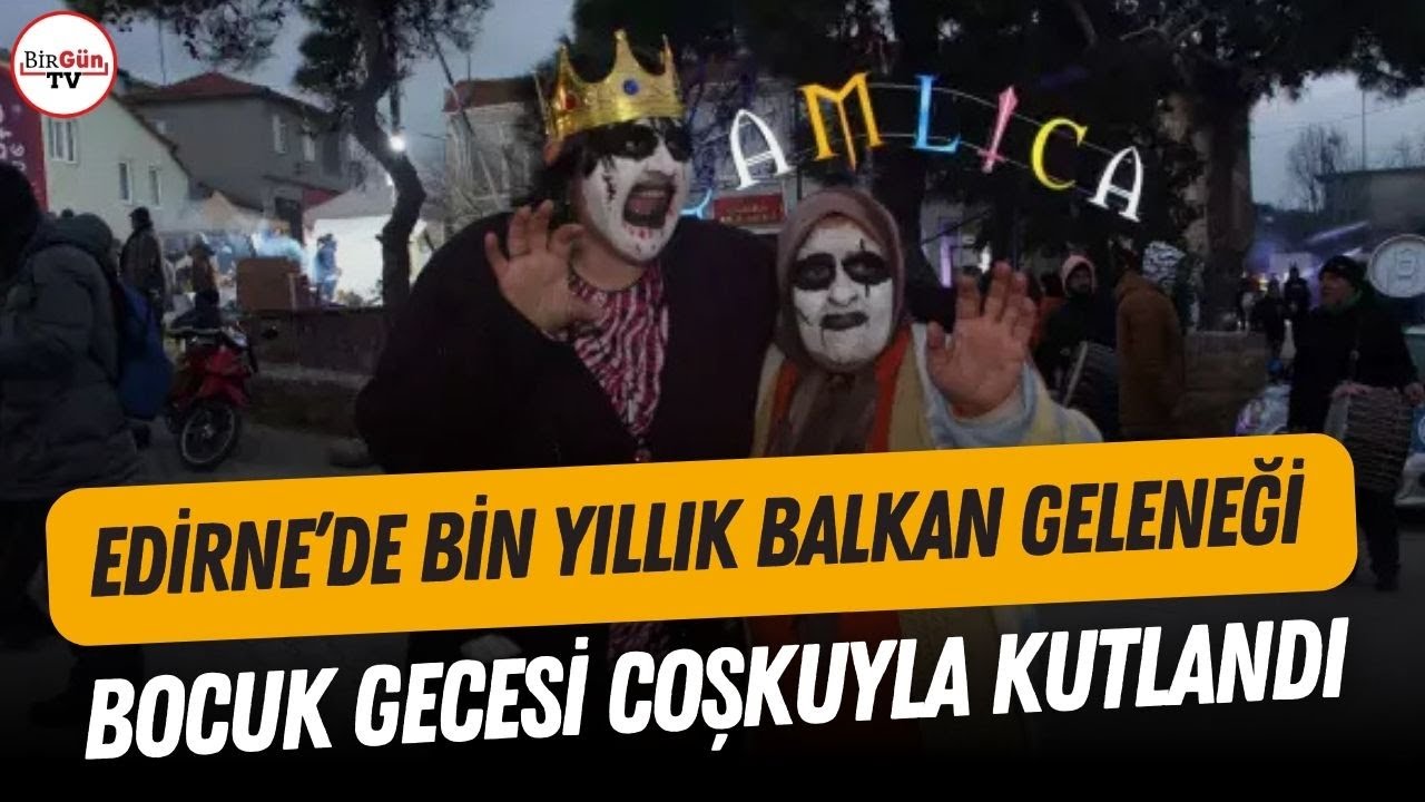Edirne'de bin yıllık Balkan Geleneği: Bocuk Gecesi coşkuyla kutlandı! 
