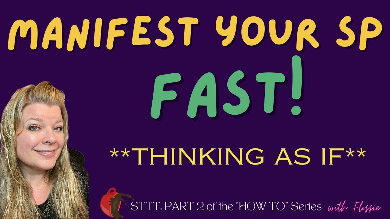 STTT: Manifest your SP **FAST** by Thinking AS IF | Law of Assumption