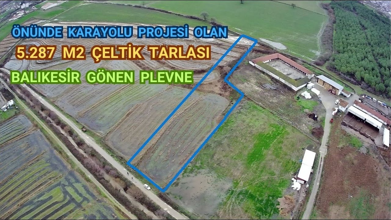 ÖNÜNDE KARAYOLU PROJESİ OLAN SATILIK 5.287 M2 ÇELTİK TARLASI FİYAT 3.100.000 TL