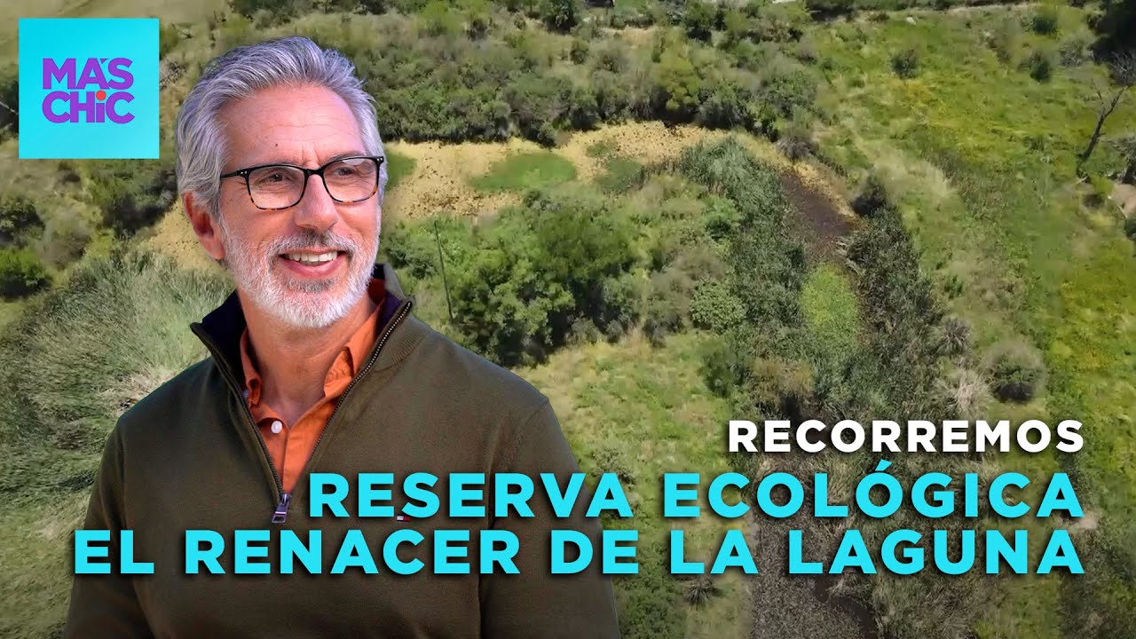 VISITAMOS una RESERVA NATURAL de AGUA 🌊 El Renacer de la Laguna con Juan Miceli | Mas Chic
