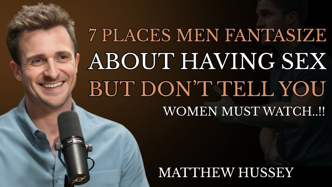 7 Places Men Fantasize About Having Sex But Don't Tell You | Matthew Hussey Insights
