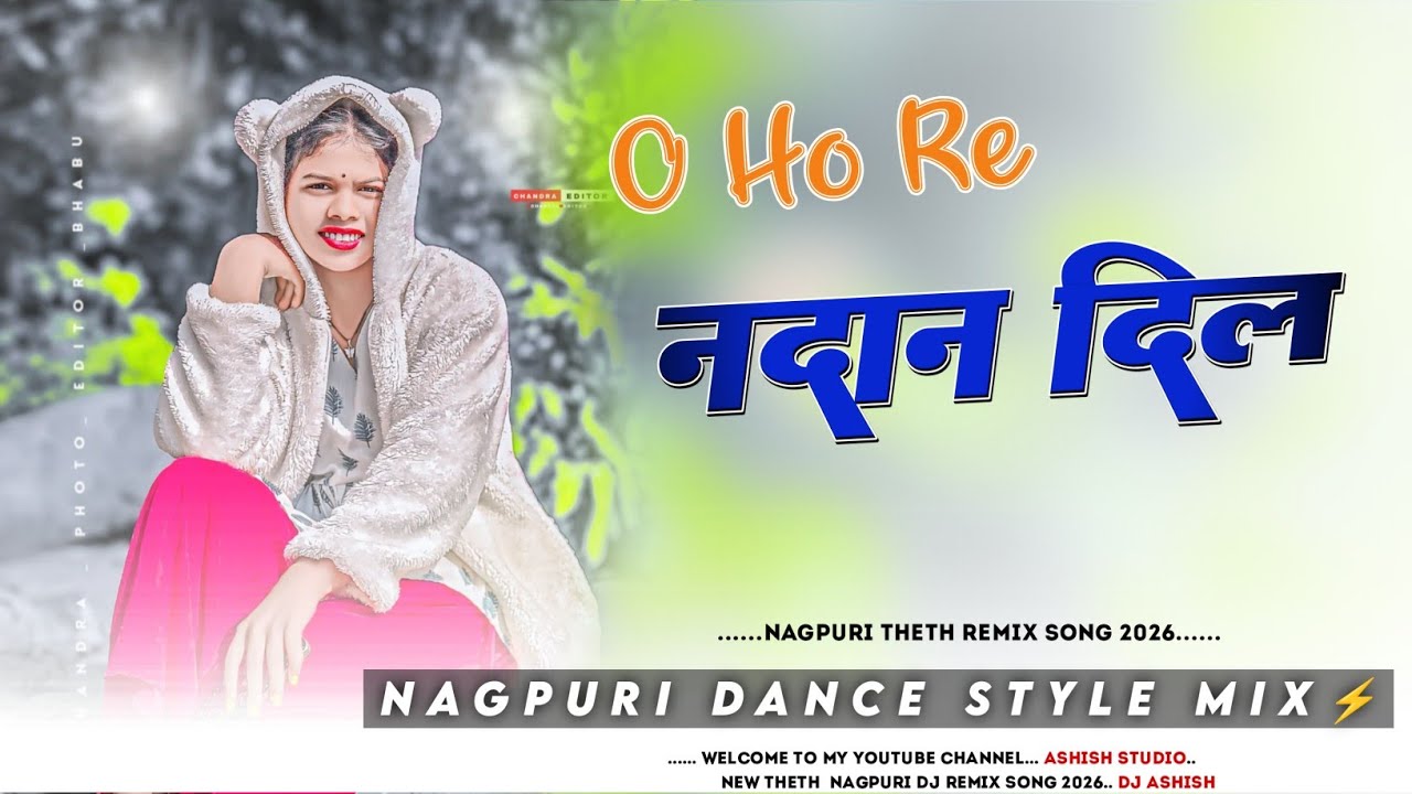 O Ho Re Nadan Dil New Theth Nagpuri Dj Song 2026 New Nagpuri Theth Song Dj Ashish Sonmuth 