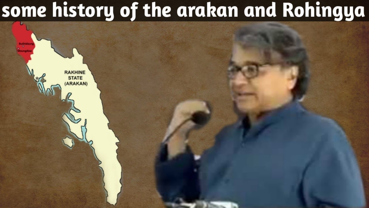 some history of the arakan and Rohingya